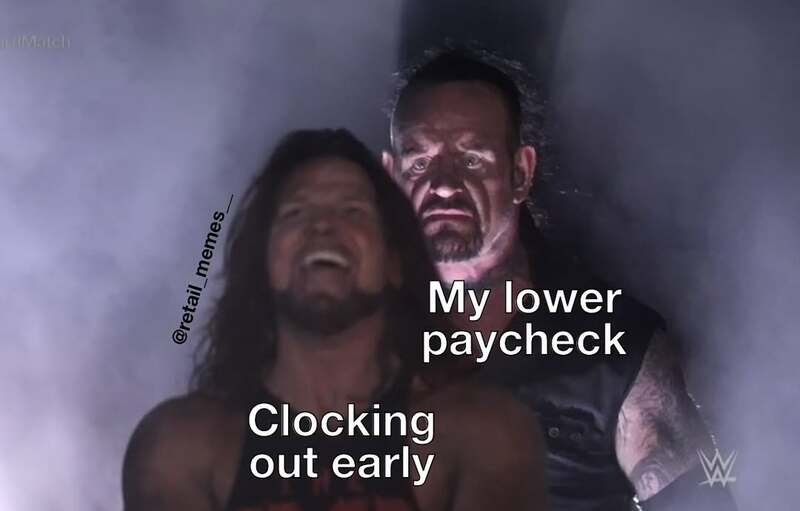 A classic WWE retail worker memes format showing the Undertaker representing a "lower paycheck" looming dangerously behind a worker who is celebrating "clocking out early."