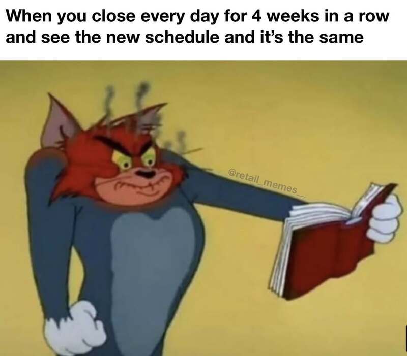 A frustrating retail meme showing an angry Tom from Tom & Jerry reading a book to represent the rage of closing the store every day for four weeks, only to see the exact same shifts on the new schedule.