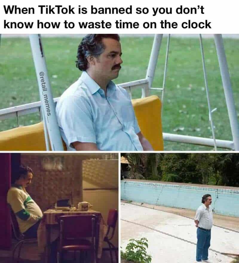 A relatable retail worker memes using the Pablo Escobar waiting template to show the pure boredom of standing around on the clock with nothing to do because TikTok got banned.