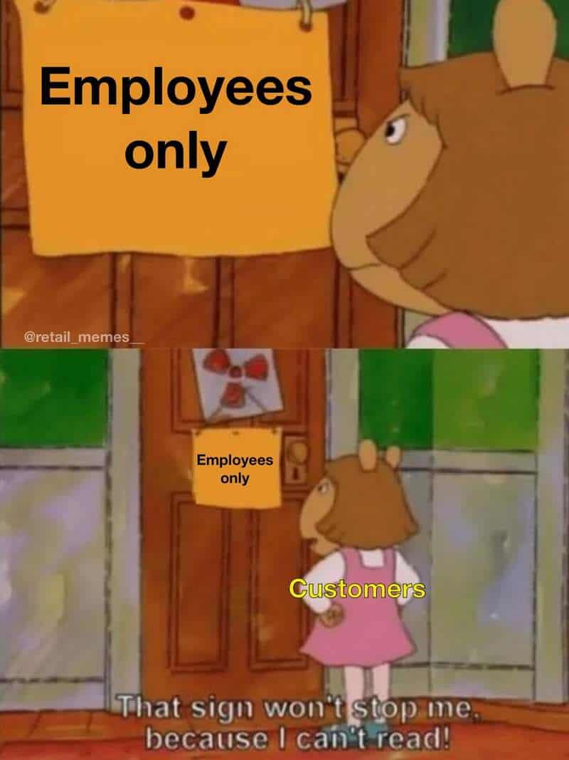 A classic retail worker memes format using D.W. from Arthur looking at an "Employees Only" door, joking that the sign won't stop customers because they "can't read."
