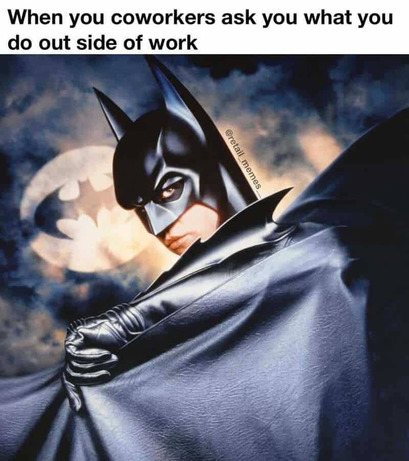 A dramatic retail meme using an image of Batman hiding in his cape to describe the mysterious, secretive vibe you give off when coworkers ask what you do outside of work.