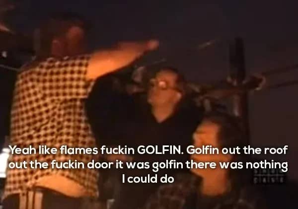 Ricky gesturing wildly while describing flames golfing out of the roof and the door.