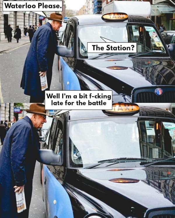A driving meme where an elderly man asks a taxi driver for "Waterloo" and implies he is late for the historic battle, not the station.