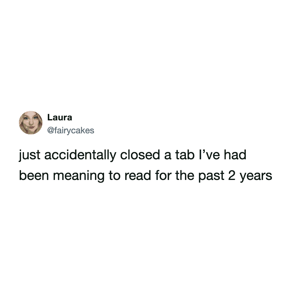 Twitter post from Laura about accidentally closing a browser tab she intended to read for two years.