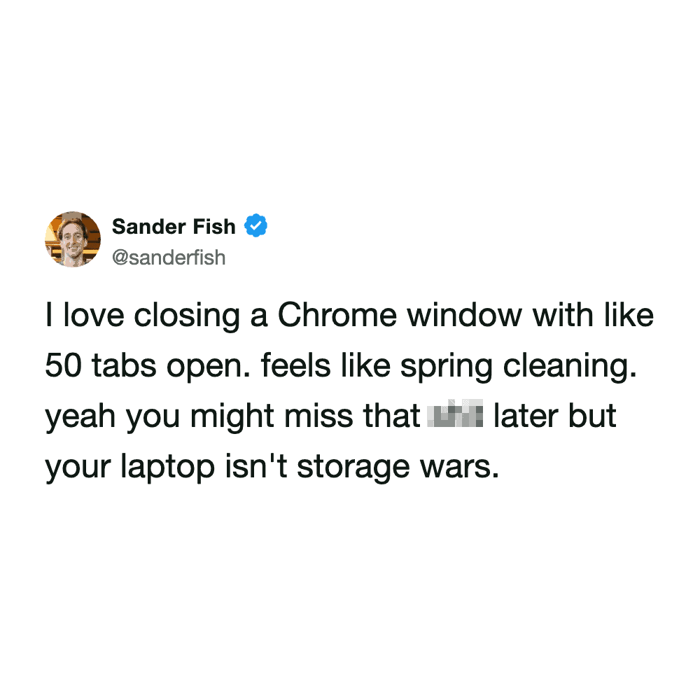 Tweet from Sander Fish comparing closing fifty open Chrome tabs to a refreshing session of spring cleaning.