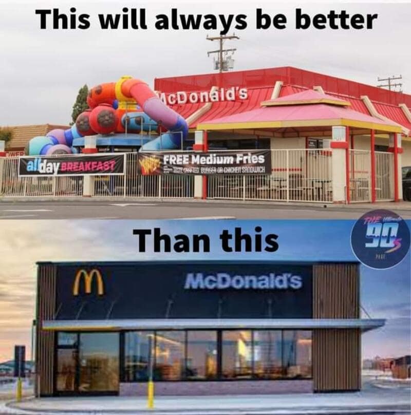 A vintage McDonalds image meme contrasting a colorful 90s Playplace building with a modern, depressing grey fast food restaurant.