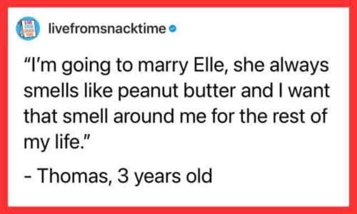 A wholesome kid quote by Thomas, age 3, saying he wants to marry Elle because she smells like peanut butter.