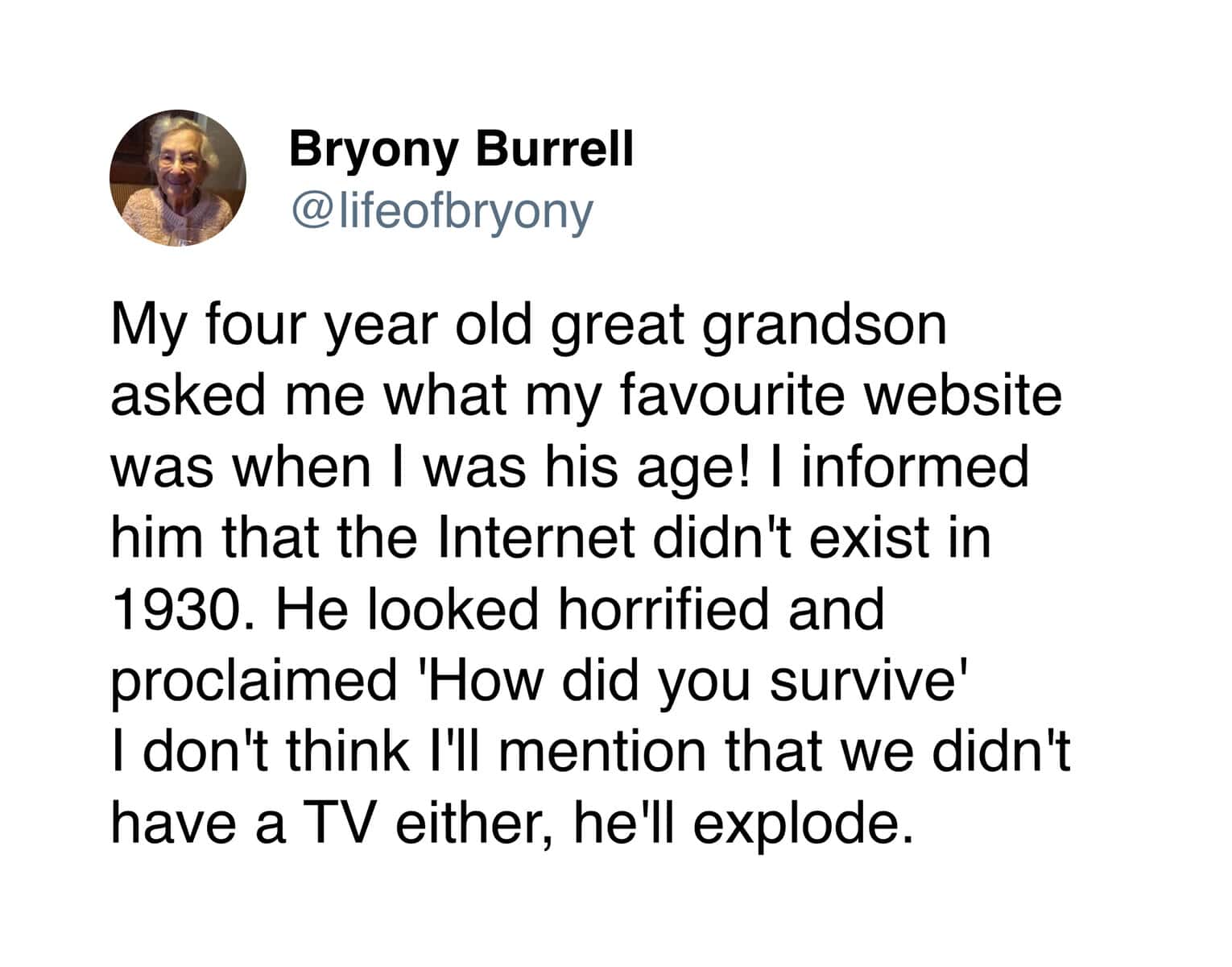 A hilarious Bryony Burrell tweet describing her great-grandson's horror upon learning that the internet and TV didn't exist when she was a child in the 1930s.
