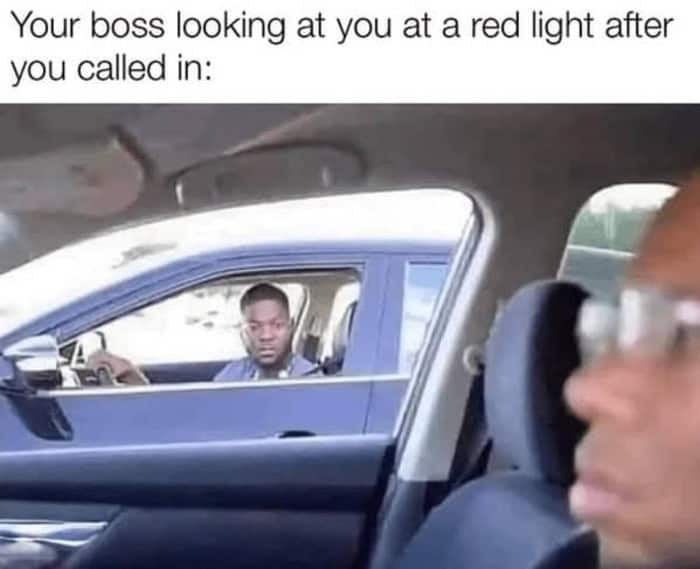 A terrifying funny memes about work scenario capturing the exact moment of intense, awkward eye contact when your boss pulls up next to you at a red light on the exact day you "called in" sick.