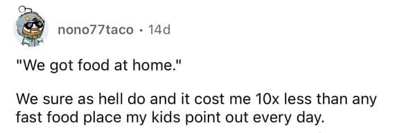 Relatable parent perspective on the financial wisdom behind the classic phrase we have food at home.