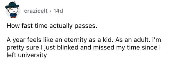 Commenter explaining how time passes faster as an adult compared to the eternity of childhood.