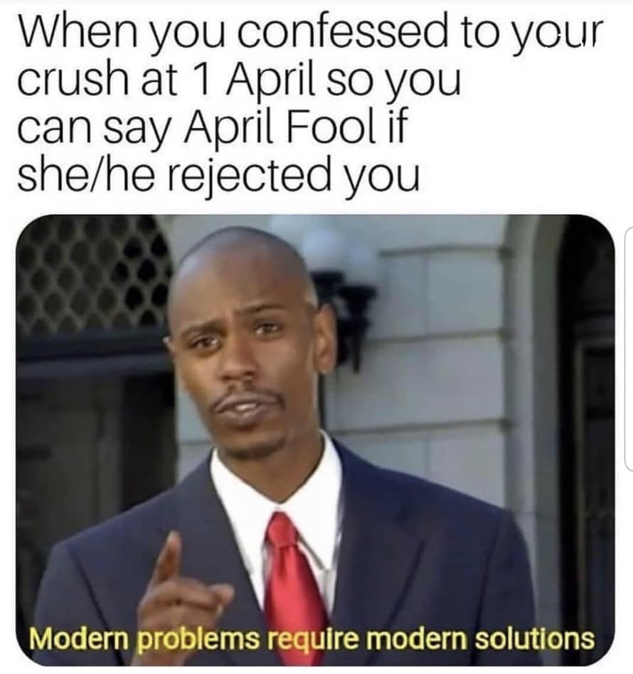 April Fools Day meme using the Dave Chappelle "Modern problems require modern solutions" template. The caption describes confessing to a crush on April 1st as a "safety net" so you can claim it was a joke if you get rejected.