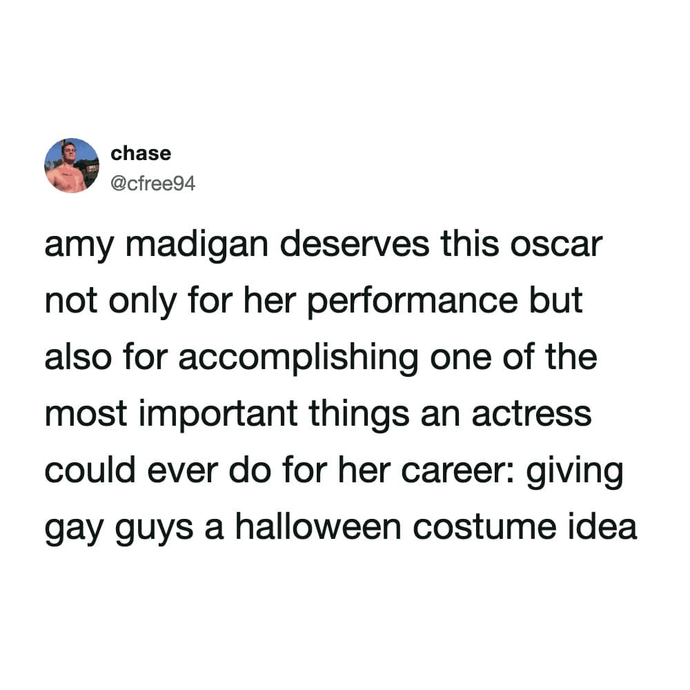 Celebrating an actress for her true cultural impact defines this Oscars meme, which claims Amy Madigan deserves her win for providing the perfect niche Halloween costume inspiration