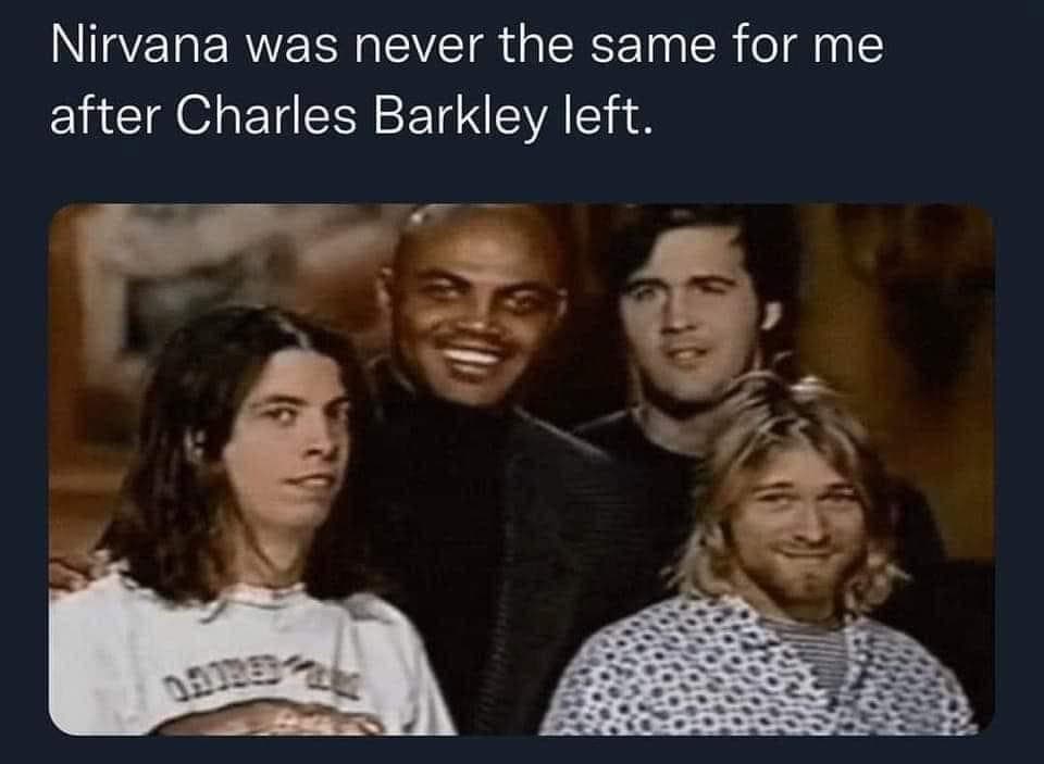 A surreal 90s meme featuring a grainy group photo of the band Nirvana, but NBA star Charles Barkley is seamlessly edited into the background. The text laments that the band "was never the same" after he left.