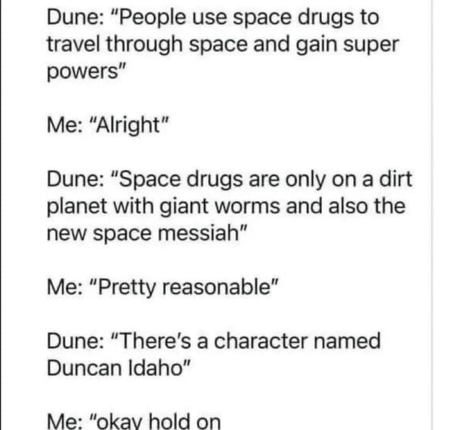 text-based Dune meme highlighting the series' jarring naming conventions, where a reader accepts giant space worms and mystical drugs but draws the line at a futuristic warrior being named "Duncan Idaho."