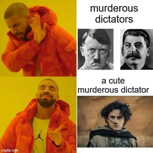 The classic Drake "no/yes" format is used to joke about how fans reject historical "murderous dictators" but happily embrace Timothée Chalamet’s Paul Atreides as a "cute murderous dictator" in this Dune meme.