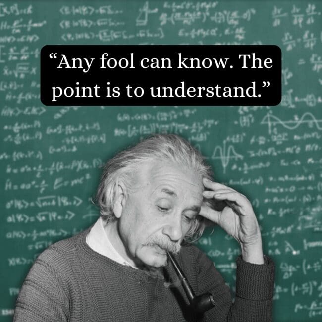 Emphasizing the depth required for true learning, this albert einstein quote claims that understanding is the real goal beyond mere knowledge, accompanied by a pensive image of him contemplatively smoking a pipe.