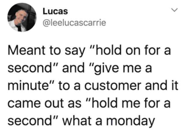 Lucas tweets about a verbal slip-up telling a customer to "hold me for a second."