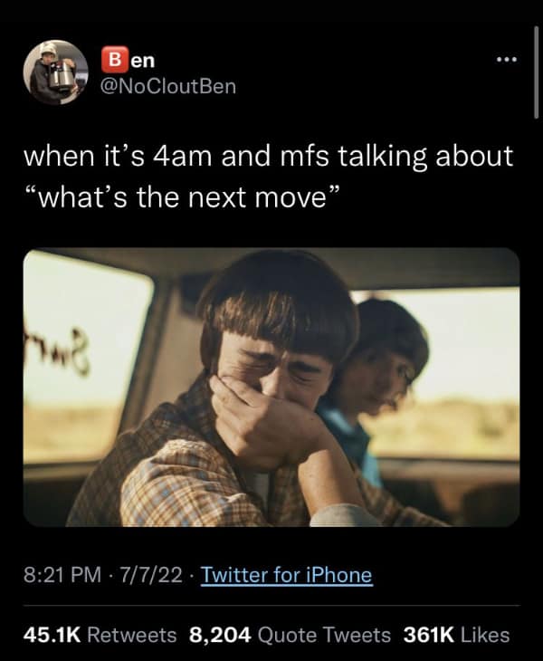 relatable bad idea meme using a shot of Will Byers crying in a van from Stranger Things, representing the soul-crushing regret felt at 4 am when your friends start asking "what's the next move?" instead of going home.