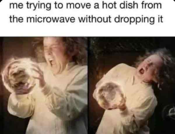 dramatic bad idea meme using two panels of a person screaming in agony while clutching a glowing orb to represent the universal physical pain of trying to carry a boiling hot plate out of the microwave.