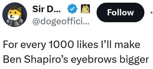 viral Twitter-style Ben Shapiro's eyebrows post from a Doge-themed account promising to digitally enlarge Ben's eyebrows further for every 1000 likes received on the post.
