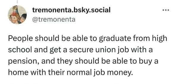Post discussing how high school graduates should afford homes and pensions through secure union jobs.
