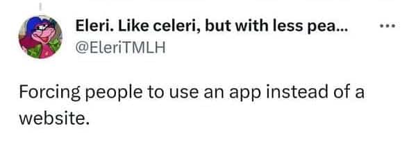 Critique of companies forcing customers to download mobile apps instead of providing a functional website.