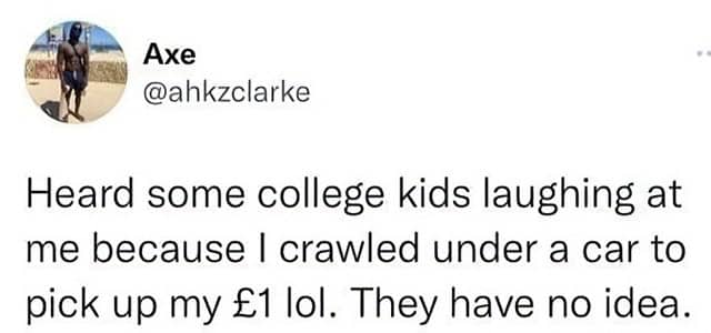 Post about crawling under a car to retrieve a one-pound coin despite onlookers laughing.