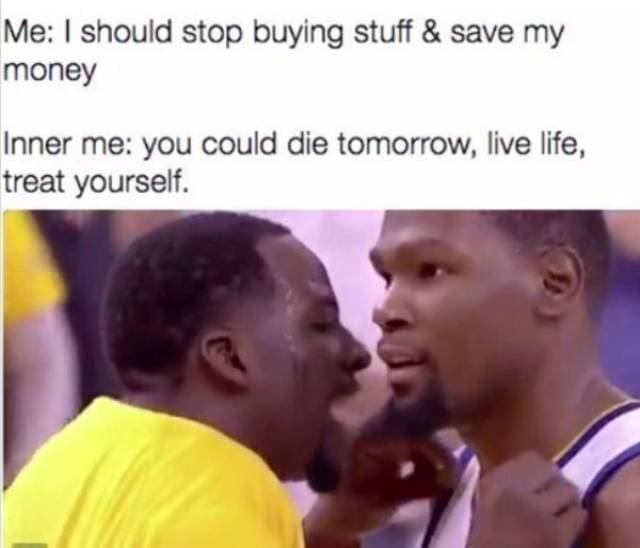 broke meme showing the ultimate internal struggle of saving versus spending, where an aggressive inner voice aggressively whispers to just live life and treat yourself because you could die tomorrow, making a highly relatable money meme.