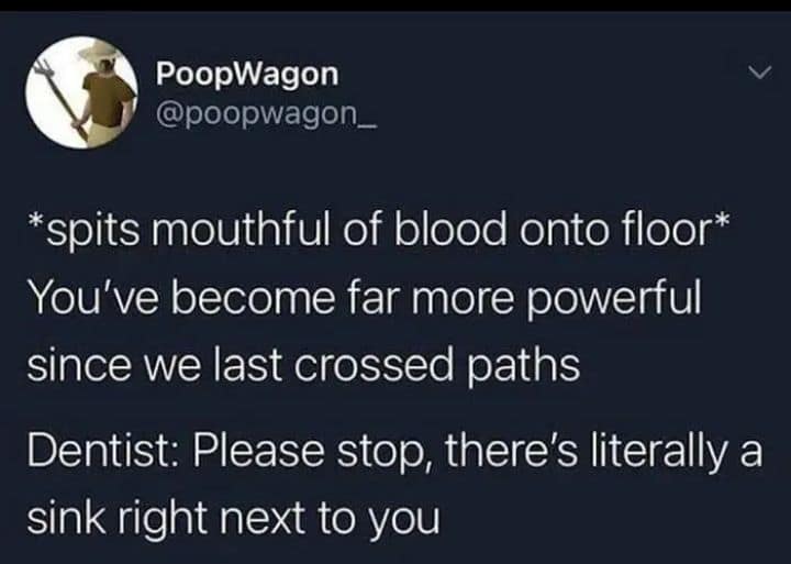 text-based classic meme where a patient dramatically spits blood onto the floor and treats their dentist like an anime villain, proving that unhinged dental humor is a top-tier category of old memes.