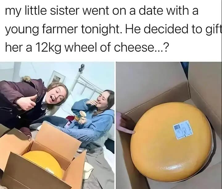 A legendary old meme showing two girls laughing over a massive 12kg wheel of cheese gifted to one of them by a young farmer on their first date.