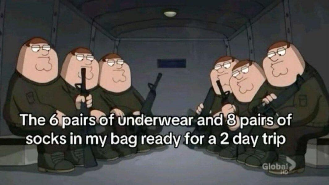relatable classic meme utilizing a still from Family Guy showing a transport plane filled with Peter Griffin clones in military gear. The text labels the excessive squad as "The 6 pairs of underwear and 8 pairs of socks in my bag ready for a 2 day trip".