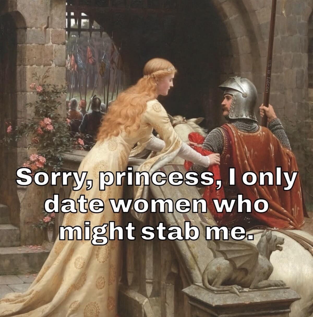 A classic meme using a romantic medieval painting of a knight and princess, captioned with the modern red-flag dating preference: "Sorry, princess, I only date women who might stab me."