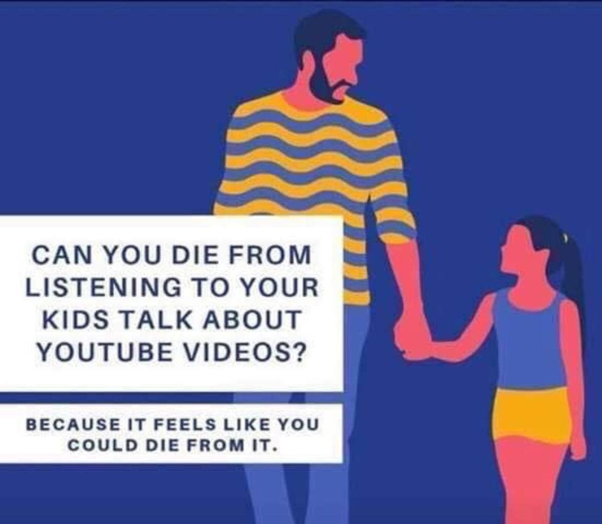 parenting classic meme featuring a corporate-style illustration of a father and daughter with a caption asking if it's physically possible to die from boredom while listening to a child explain a YouTube video.