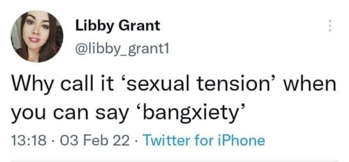 A text-based classic meme tweet from Libby Grant that proposes a new addition to the modern lexicon: "Why call it ‘sexual tension’ when you can say ‘bangxiety’."