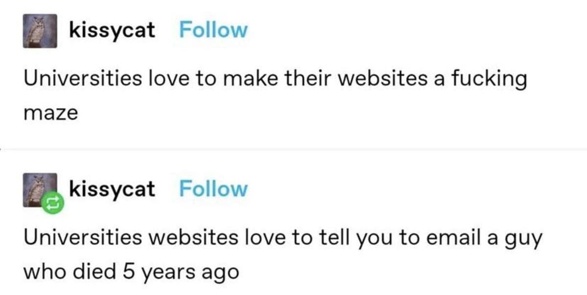 classic meme from Tumblr user kissycat roasting the digital architecture of higher education. The post complains that university websites are a "maze" that frequently instructs students to "email a guy who died 5 years ago".