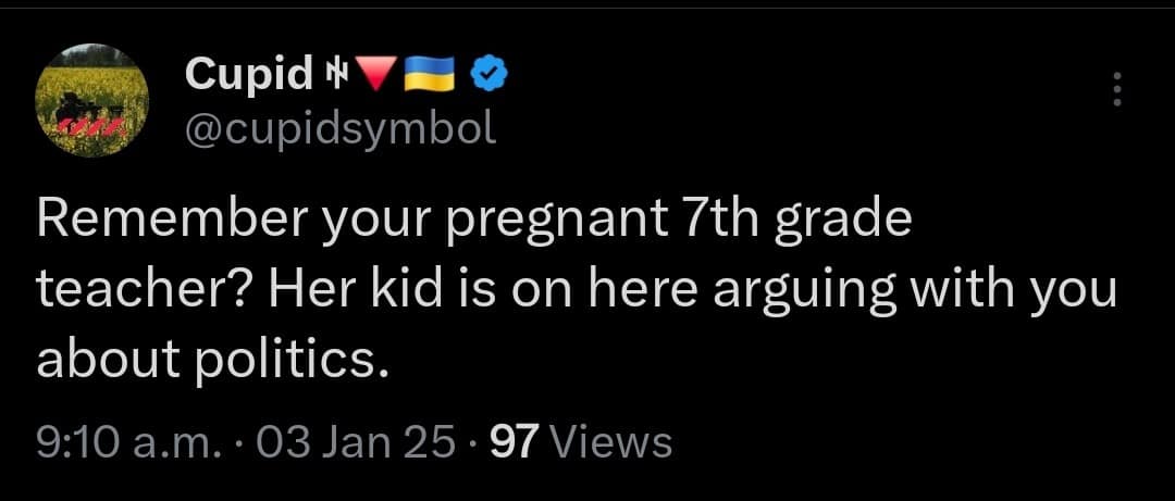 A reality-shaking classic meme tweet from user @cupidsymbol that forces a perspective shift: "Remember your pregnant 7th grade teacher? Her kid is on here arguing with you about politics."