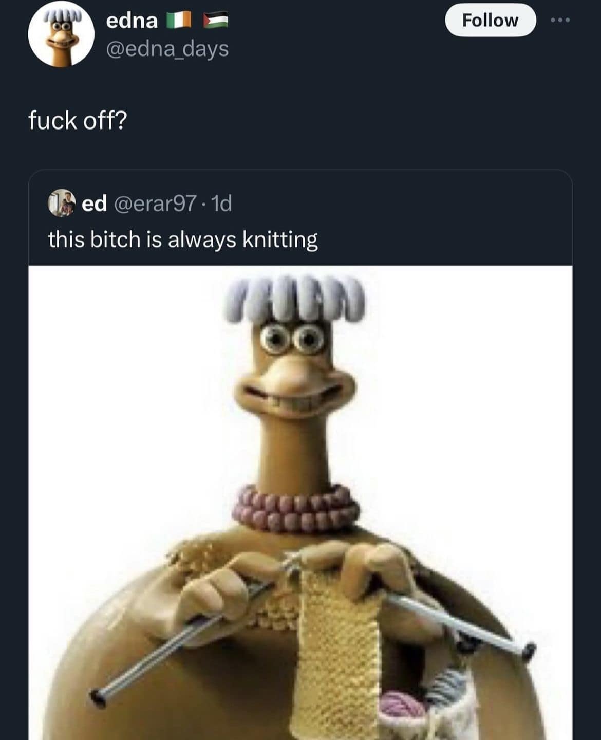 A screenshot of a hilarious X (formerly Twitter) interaction. One user posts a picture of the hen from Chicken Run with the caption, "this bitch is always knitting." A reply from user @edna_days simply reads, "fuck off?"—which is perfectly on-brand for the character. This is an old memes favorite.