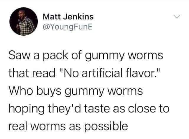 A witty old meme tweet by Matt Jenkins questioning the marketing of gummy worms that boast "no artificial flavor," wondering who actually wants candy to taste like real worms.