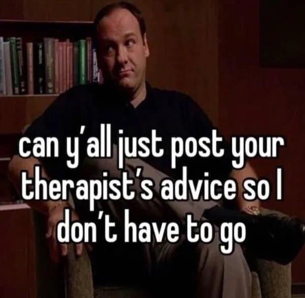 A classic meme featuring Tony Soprano from The Sopranos sitting in a therapist's office with a look of exhausted resignation. Bold white text over the image asks: "can y'all just post your therapist's advice so I don't have to go."