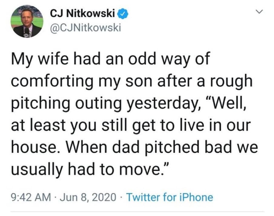 funny classic meme tweet from former MLB pitcher CJ Nitkowski. He describes his wife "comforting" their son after a bad game by saying, "Well, at least you still get to live in our house. When dad pitched bad we usually had to move."