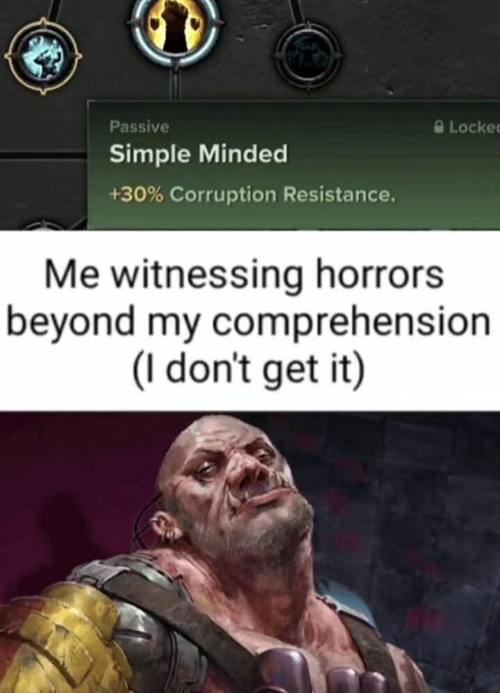 gaming classic meme showcasing a "Simple Minded" passive trait from Warhammer 40k: Darktide, depicting an Ogryn who is immune to cosmic horrors simply because he lacks the comprehension to "get it."