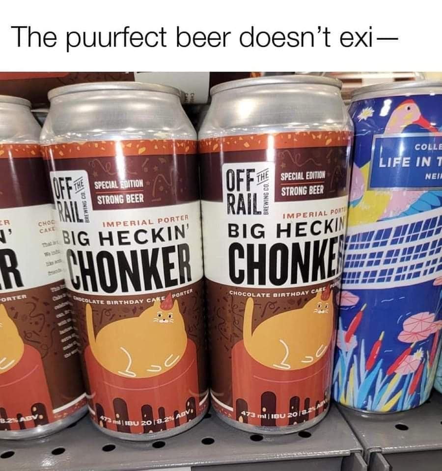 A fantastic retail find in these best memes showing a shelf of craft beer hilariously named "Big Heckin' Chonker," featuring a massive, round orange cat on the label, declaring it the perfect beer.
