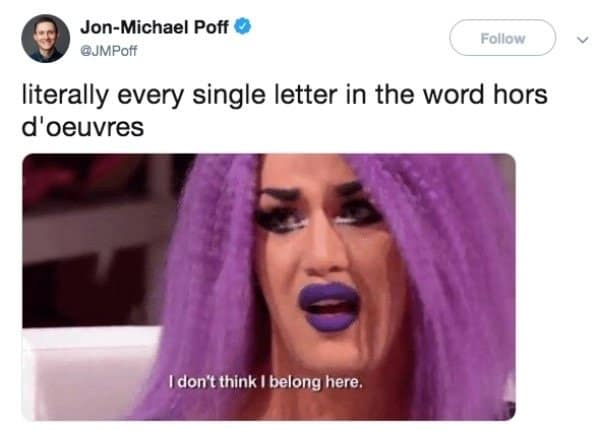 A linguistic classic meme featuring a reaction shot of a drag queen with bright purple hair looking utterly bewildered. The text above reads: "literally every single letter in the word hors d'oeuvres," paired with the queen's subtitle: "I don't think I belong here."