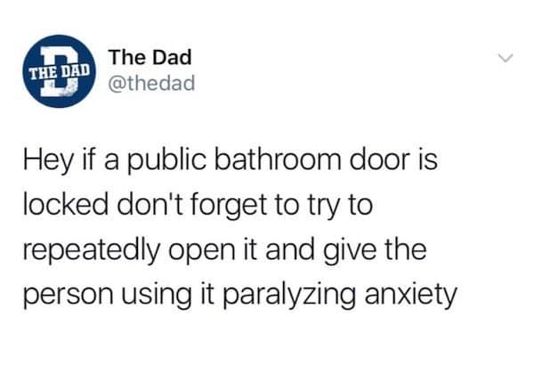 dryly humorous classic meme featuring a tweet from "The Dad." The text reads: "Hey if a public bathroom door is locked don't forget to try to repeatedly open it and give the person using it paralyzing anxiety," perfectly capturing the universal awkwardness of public restrooms.