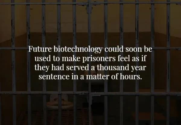Looking through cold prison bars into a dark cell, this creepy fact explores the terrifying potential of future biotechnology that could trick a prisoner's mind into experiencing a thousand-year sentence in just a few hours.