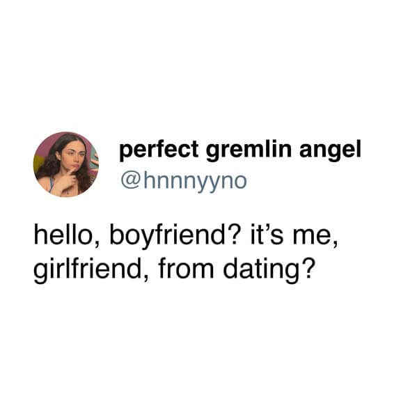 A deeply funny relationship meme showing a highly literal and awkward phone greeting that simply says hello boyfriend it is me your girlfriend from dating.