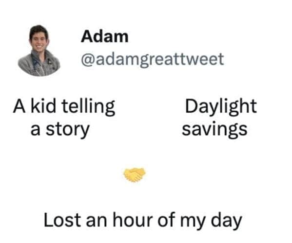 brilliant comparison daylight savings meme showing a handshake between a little kid telling a rambling story and the time change itself, united by the fact that they both completely rob you of an hour of your life.