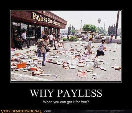 A chaotic demotivational poster featuring a news-style photograph of a crowd looting a "Payless ShoeSource" during a riot. The title asks "WHY PAYLESS," followed by the cynical punchline: "When you can get it for free?"