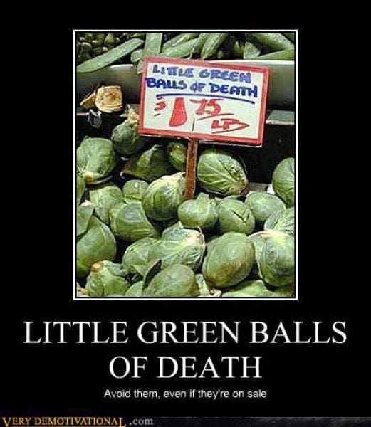 A culinary demotivational poster showcasing a grocery store display of Brussels sprouts with a handwritten sign that reads "LITTLE GREEN BALLS OF DEATH $1.75 LB." The poster's title echoes the sign, adding the advice: "Avoid them, even if they're on sale."